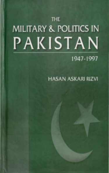 The military and politics in Pakistan by Hasan Askari Rizvi pdf free ...