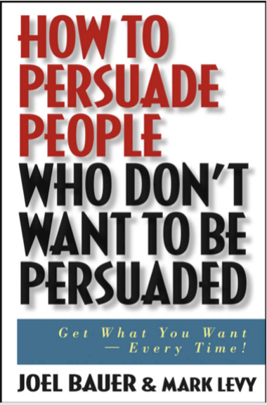 How To Persuade People Who Don T Want To Be Persuaded By Joel And Mark