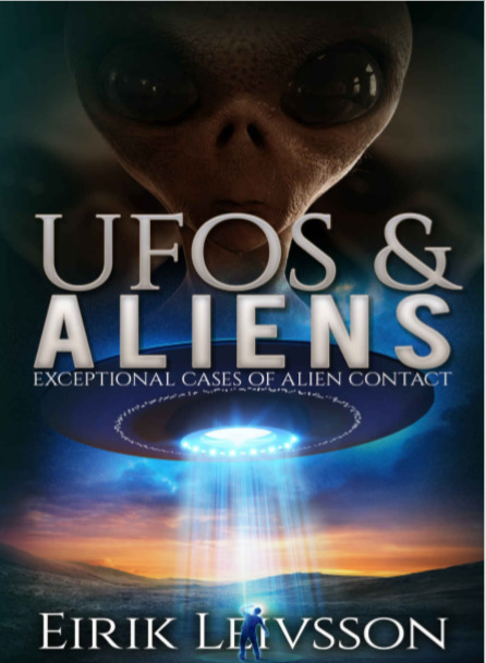 UFOs and Aliens Exceptional Cases of Alien Contact by Eirik Leivsson ...